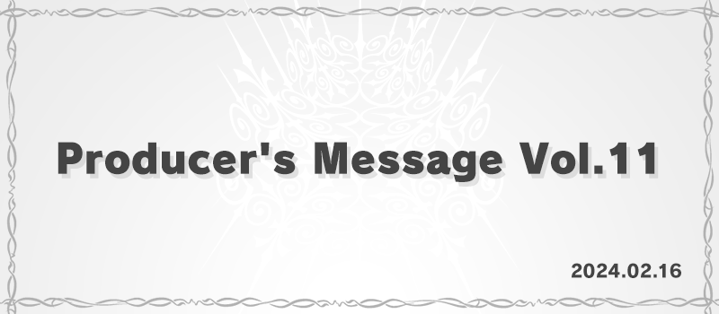 Producer’s Message Vol.11