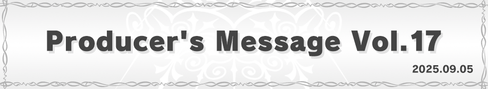 Producer’s Message Vol.17